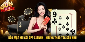 Bảo Mật Khi Cài App Sunwin - Những Thao Tác Cần Nhớ