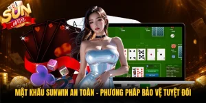 Mật Khẩu Sunwin An Toàn - Phương Pháp Bảo Vệ Tuyệt Đối