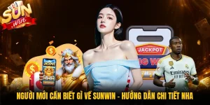 Người Mới Cần Biết Gì Về Sunwin - Hướng Dẫn Chi Tiết Nha