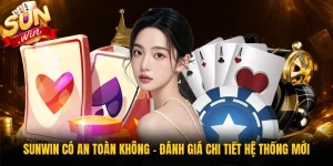 Sunwin Có An Toàn Không - Đánh Giá Chi Tiết Hệ Thống Mới